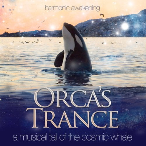 Harmonic Awakening Orca's Trance A Musical Tail of the Cosmic Whale (CD)
