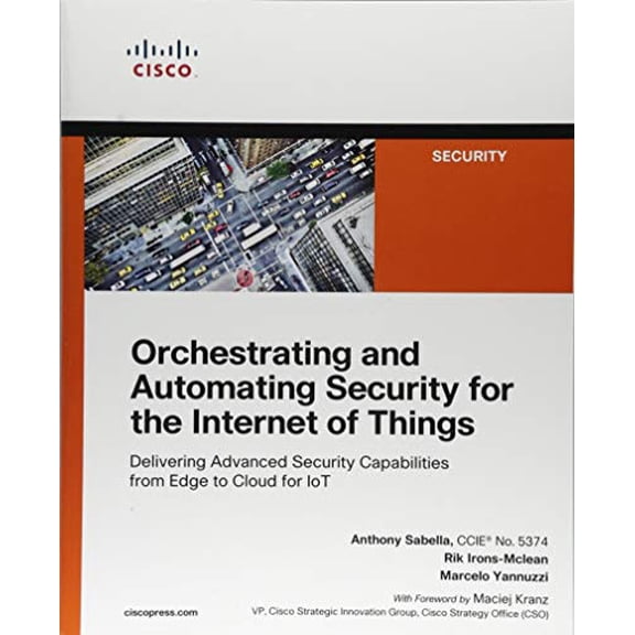 Pre-Owned Orchestrating and Automating Security for the Internet of Things: Delivering Advanced Security Capabilities from Edge to Cloud for Iot (Paperback) 1587145030 9781587145032