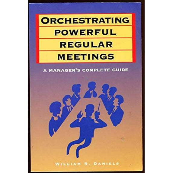 Pre-Owned Orchestrating Powerful Regular Meetings : A Manager's Complete Guide (Paperback) 9780893842314
