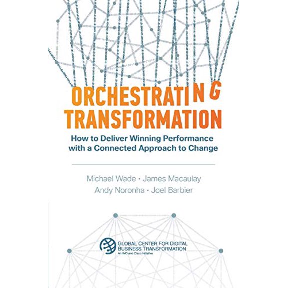 Pre-Owned Orchestrating Transformation: How to Deliver Winning Performance with a Connected Approach to Change (Paperback) 1945010053 9781945010057