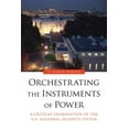 thumbnail image 1 of Orchestrating the Instruments of Power: A Critical Examination of the U.S. National Security System, (Paperback), 1 of 1