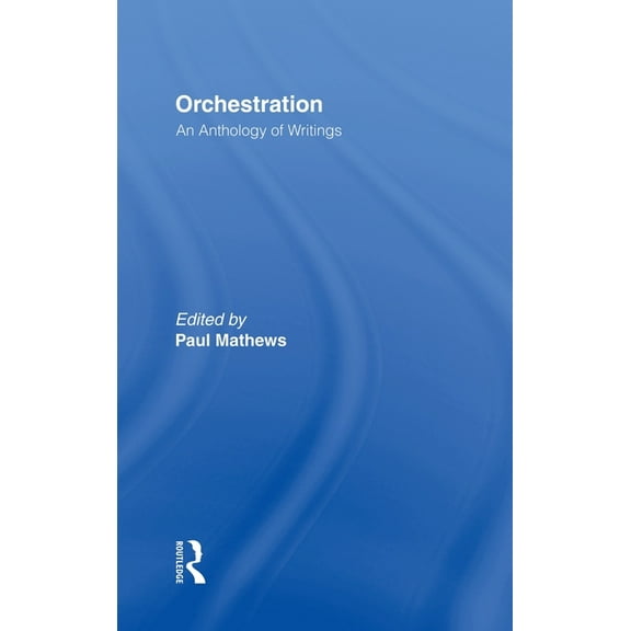 Orchestration: An Anthology of Writings, (Hardcover)
