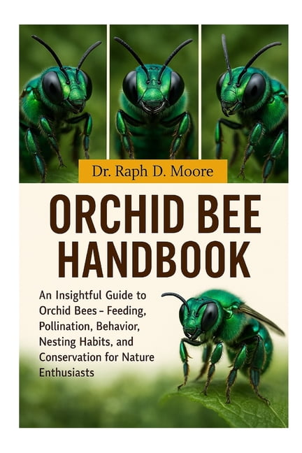 Orchid Bee Handbook: An Insightful Guide to Orchid Bees - Feeding, Pollination, Behavior, Nesting Habits, and Conservati, (Paperback)