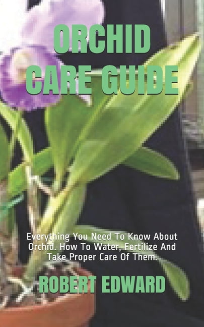 Orchid Care Guide: Everything You Need To Know About Orchid. How To ...