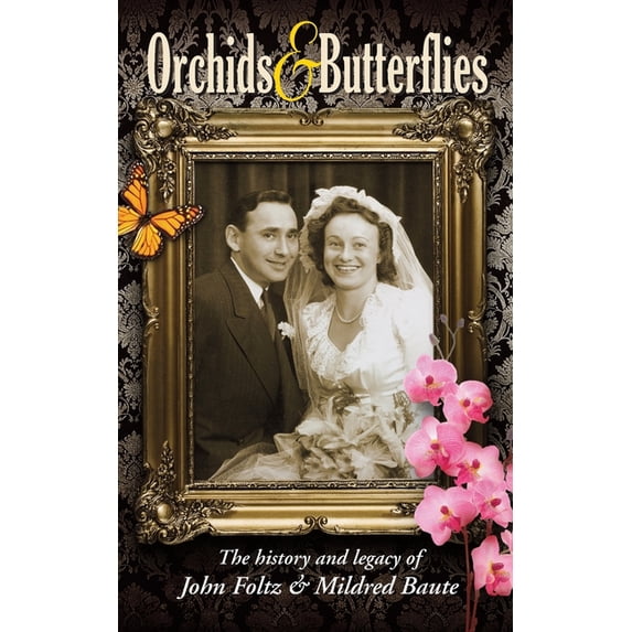 Orchids & Butterflies: The history and legacy of John Foltz & Mildred Baute (Paperback)