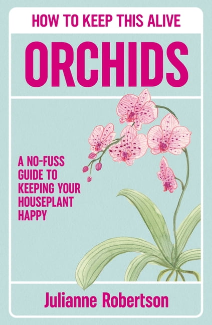 Orchids: How to Keep This Alive: A No-Fuss Guide to Keeping Your Houseplant Happy, (Hardcover)