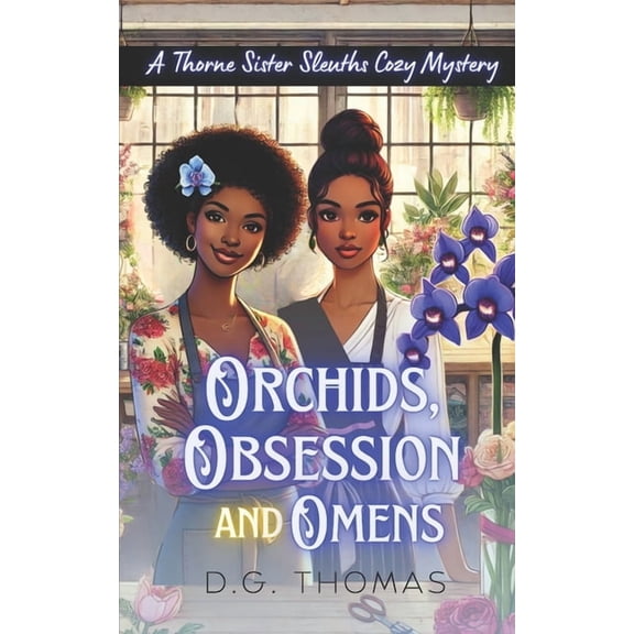 Thorne Sister Sleuths Cozy Mystery Orchids, Obsession, and Omens: A Thorne Sister Sleuths Cozy Mystery: Small Town Female Detective and Women Sleuths Cozy , Book 4, (Paperback)