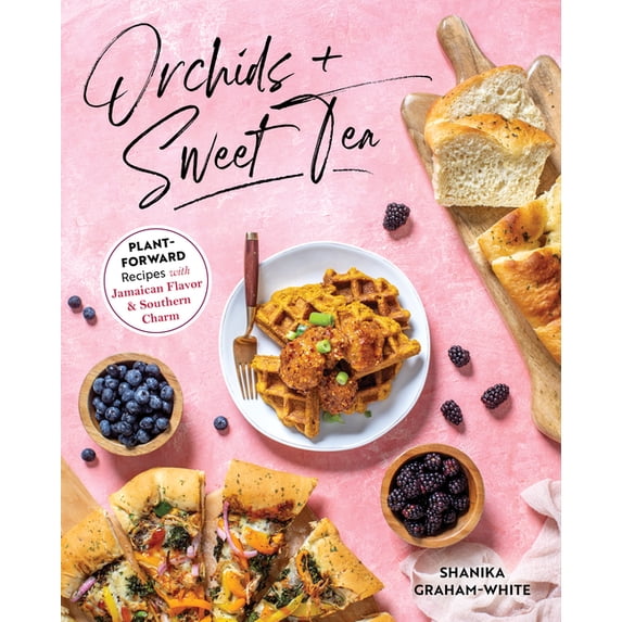 Orchids & Sweet Tea: Plant-Forward Recipes with Jamaican Flavor & Southern Charm, (Paperback)