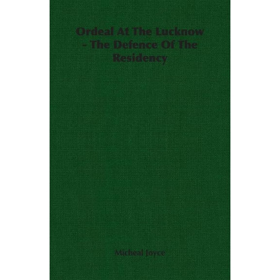 Ordeal at the Lucknow : The Defence of the Residency