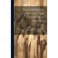 thumbnail image 1 of The Order of Chanting the Cathedral Service; With Notation of the Preces, Versicles, Responses, &C. &C., As Published by Edward Lowe, (Organist to Charles the Second) A.D.1664 (Hardcover), 1 of 1