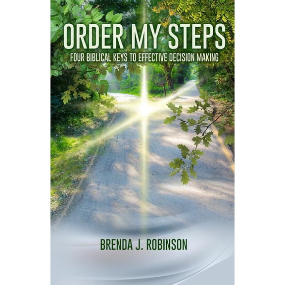 Order My Steps: Four Biblical Keys To Effective Decision Making
