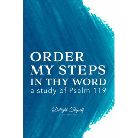 Pre-Owned Order My Steps In Thy Word: a study on Psalm 119, 9780999517529, 099951752X, Paperback,
