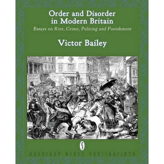 Order and Disorder in Modern Britain: Essays on Riot, Crime, Policing and Punishment (Paperback)