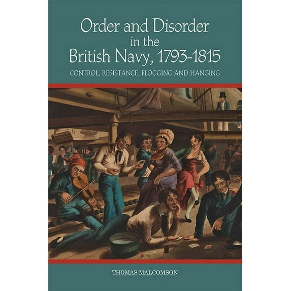 Order and Disorder in the British Navy, 1793-1815: Control, Resistance, Flogging and Hanging, (Hardcover)