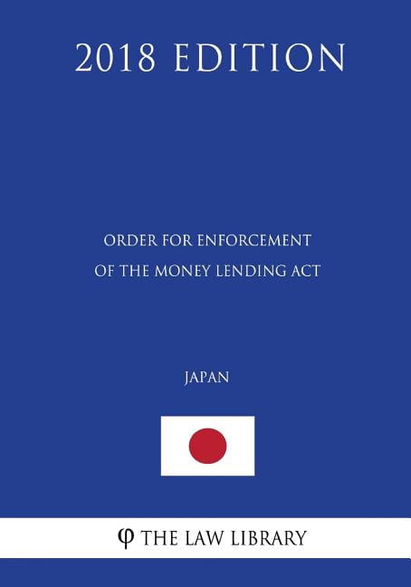 Order for Enforcement of the Money Lending Act Japan 2018 Edition Paperback 1729657583 9781729657584 The Law Library