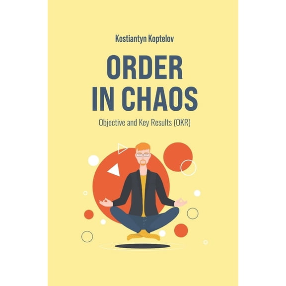 Order in Chaos : Objective and Key Results (OKR) (Paperback)