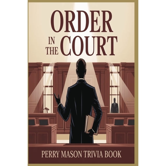 Order in the Court! The Ultimate Perry Mason Trivia Challenge for Fans of TV's Greatest Lawyer: 800 Questions Cover, (Paperback)