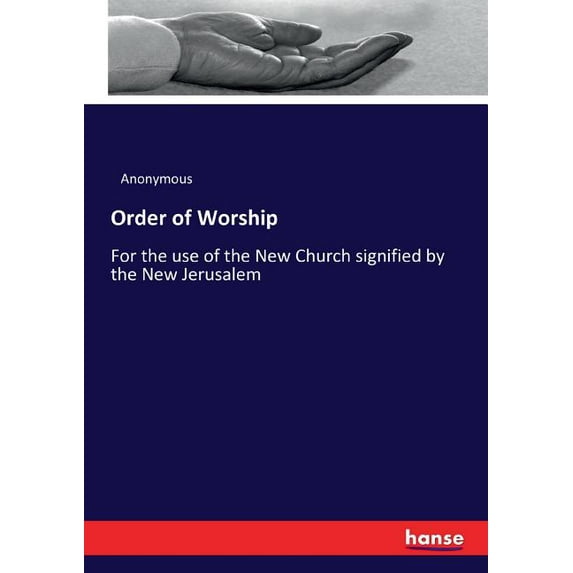 Order of Worship : For the use of the New Church signified by the New Jerusalem (Paperback)