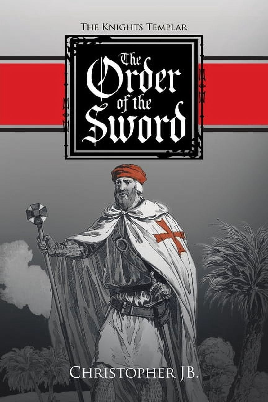 The Order of the Sword: The Knights Templar, (Paperback)