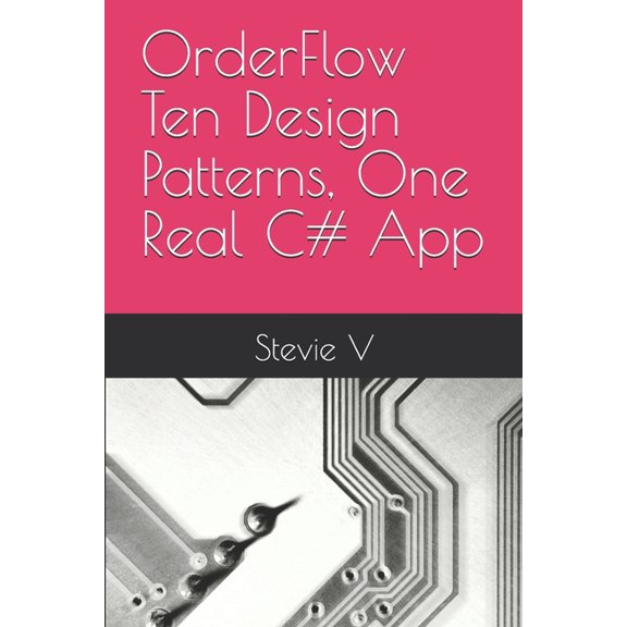 OrderFlow Ten Design Patterns, One Real C# App, (Paperback)