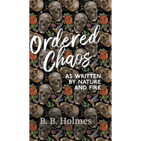 Ordered Chaos: As Written by Nature and Fire (Hardcover)