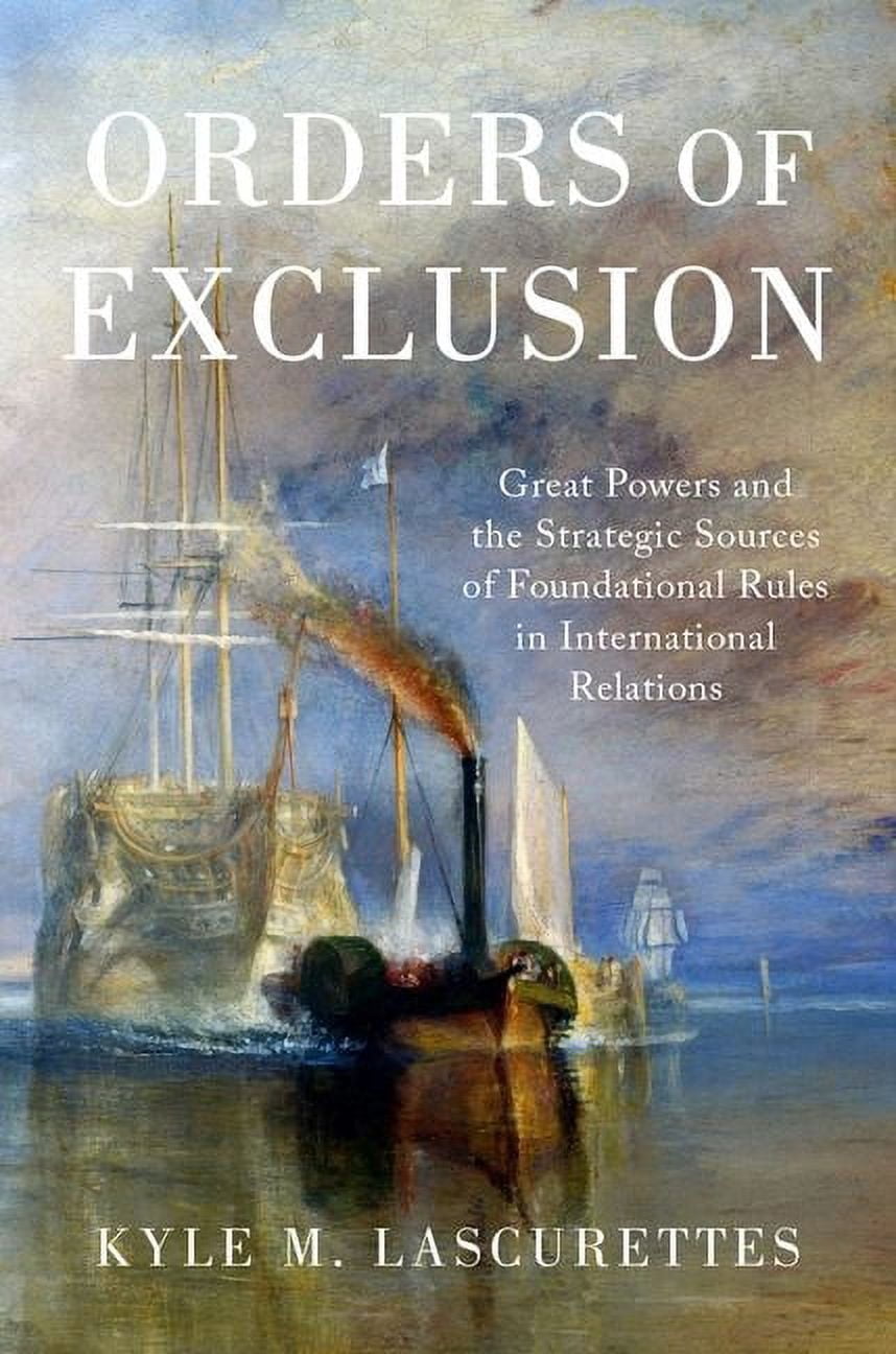 Orders of Exclusion : Great Powers and the Strategic Sources of ...
