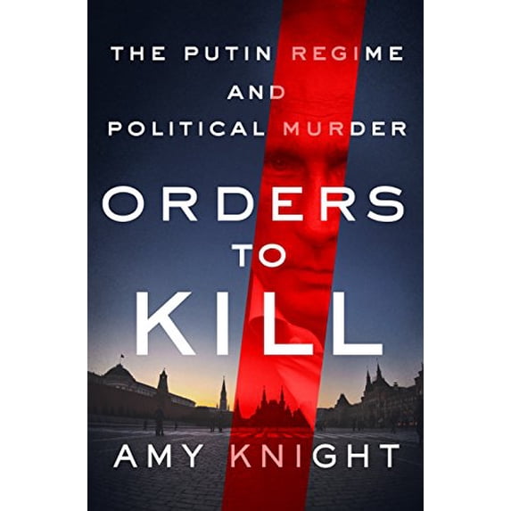 Pre-Owned Orders to Kill : The Putin Regime and Political Murder, Hardcover by Knight, Amy, ISBN 1250119340, ISBN-13 9781250119346
