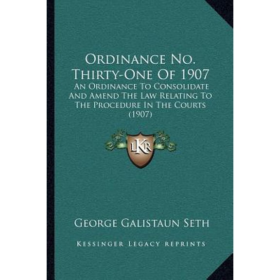 Ordinance No. Thirty-One of 1907: An Ordinance to Consolidate and Amend the Law Relating to the Procedure in the Courts (1907) Paperback