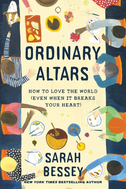 Ordinary Altars: How to Love the World (Even When It Breaks Your Heart), (Hardcover)