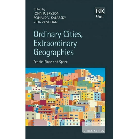 Ordinary Cities, Extraordinary Geographies : People, Place and Space