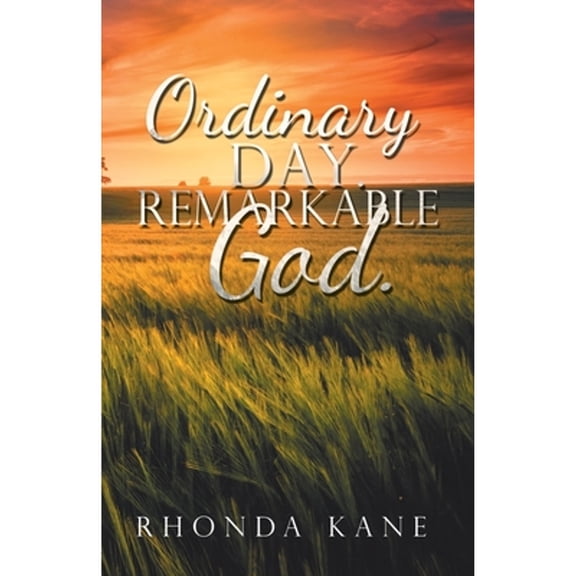 Pre-Owned Ordinary Day. Remarkable God. (Paperback 9781664209046) by Rhonda Kane