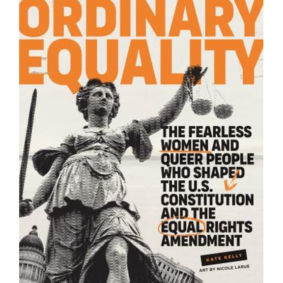 Pre-Owned Ordinary Equality: The Fearless Women and Queer People Who Shaped the U.S. Constitution and the Equal Rights Amendment (Hardcover) 1423658728 9781423658726