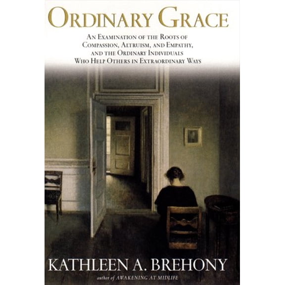 Pre-Owned Ordinary Grace: An Examination of the Roots of Compassion, Altruism, and Empathy, and the Ordinary Individuals Who Help Others in Extraordinary Ways (Hardcover) 1573221082 9781573221085