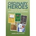 thumbnail image 1 of Ordinary Heroes: Teenage Adversity Inspires Acts of Courage, (Paperback), 1 of 1