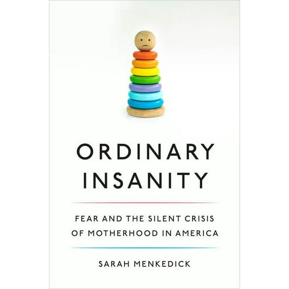 Ordinary Insanity: Fear and the Silent Crisis of Motherhood in America