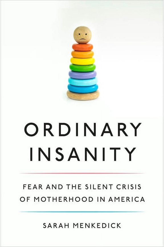 Ordinary Insanity: Fear and the Silent Crisis of Motherhood in America