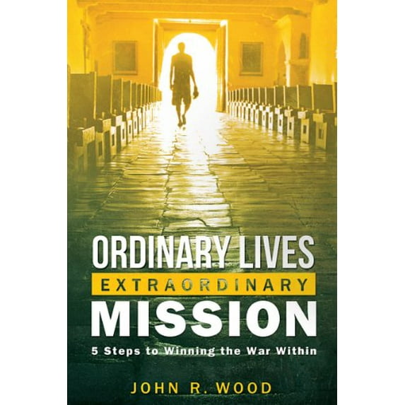 Pre-Owned Ordinary Lives Extraordinary Mission: 5 Steps to Winning the War Within