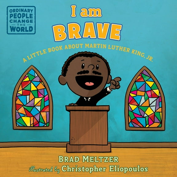 Ordinary People Change the World I Am Brave: A Little Book about Martin Luther King, Jr., (Board Book)