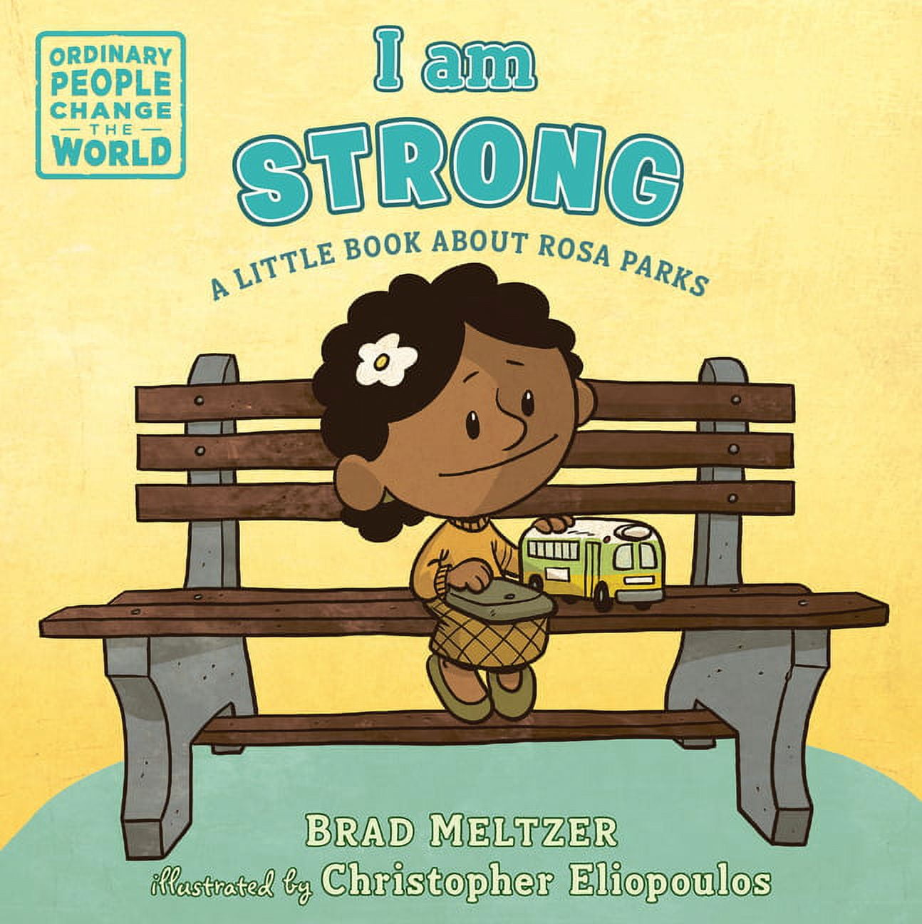 Ordinary People Change the World I Am Strong: A Little Book about Rosa Parks, (Board Book)