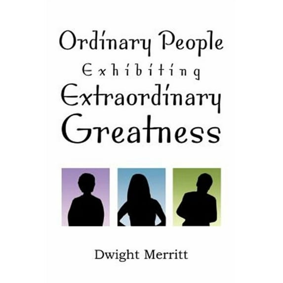 Ordinary People Exhibiting Extraordinary Greatness (Paperback)