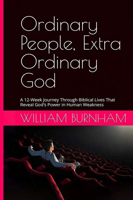 Ordinary People, Extra Ordinary God: A 12-Week Journey Through Biblical Lives That Reveal God's Power in Human Weakness, (Paperback)