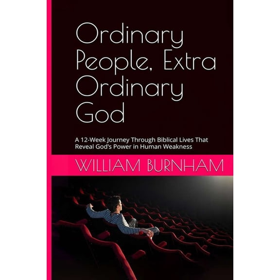 Ordinary People, Extra Ordinary God: A 12-Week Journey Through Biblical Lives That Reveal God's Power in Human Weakness, (Paperback)