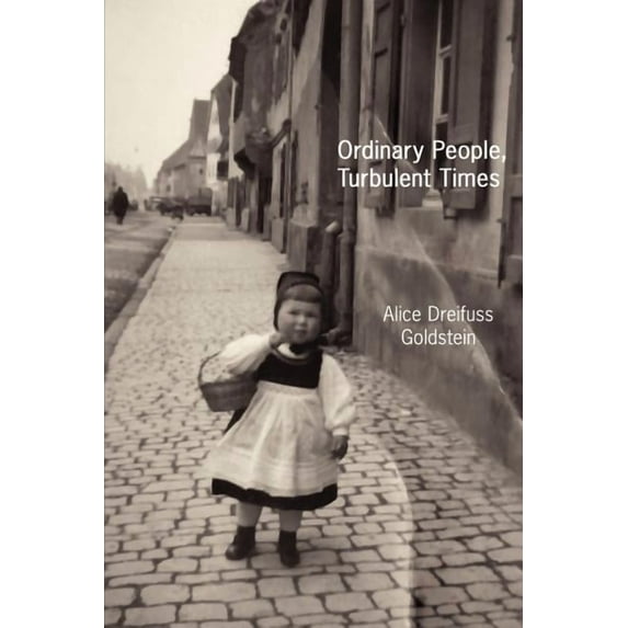 Ordinary People, Turbulent Times Paperback 1434381226 9781434381224 Alice Goldstein