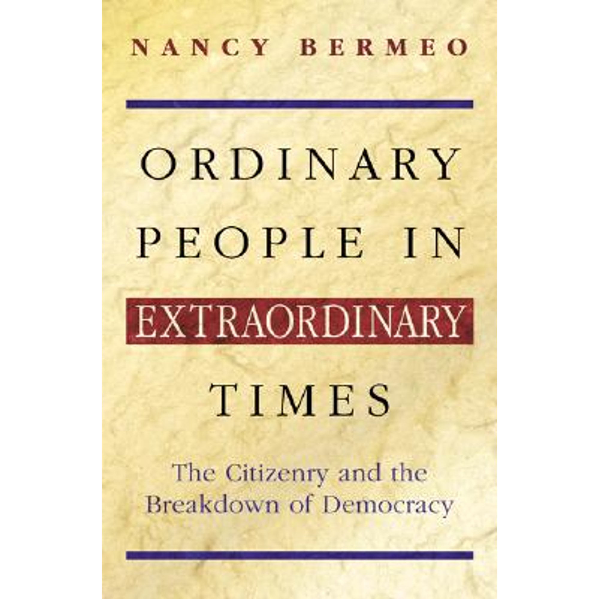 Pre-Owned Ordinary People in Extraordinary Times: The Citizenry and the Breakdown of Democracy (Paperback 9780691089706) by Nancy G Bermeo
