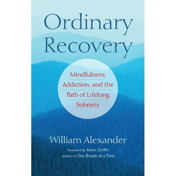 Ordinary Recovery : Mindfulness, Addiction, and the Path of Lifelong Sobriety (Paperback)