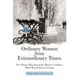 thumbnail image 1 of Ordinary Women from Extraordinary Times: Five Women Who Kissed the Warriors Goodbye: World War Ii, Korea, Vietnam (Paperback), 1 of 1