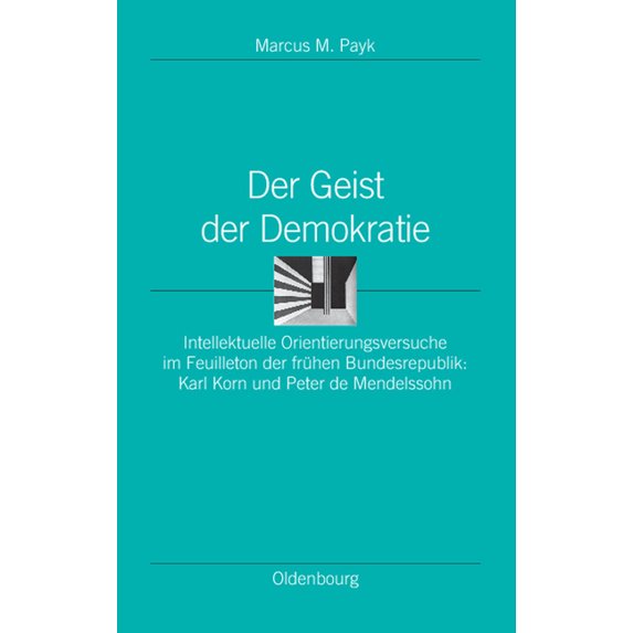 Ordnungssysteme Der Geist Der Demokratie: Intellektuelle Orientierungsversuche Im Feuilleton Der Frühen Bundesrepublik: Karl Korn Und Pe, Book 23, (Hardcover)