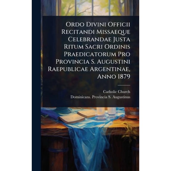 Ordo Divini Officii Recitandi Missaeque Celebrandae Justa Ritum Sacri Ordinis Praedicatorum Pro Provincia S. Augustini R, (Hardcover)