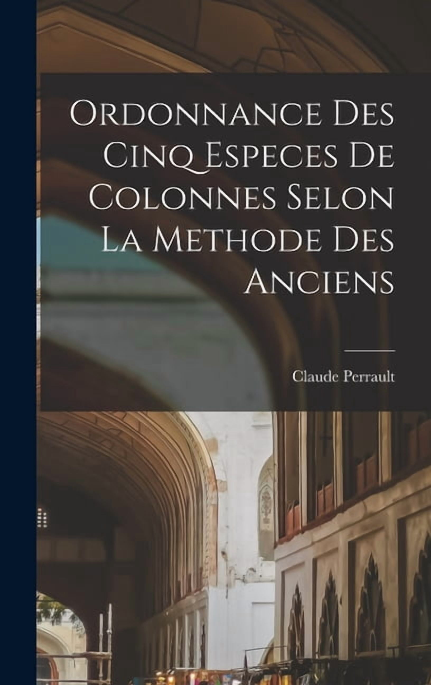 Ordonnance des cinq especes de colonnes selon la methode des anciens ...