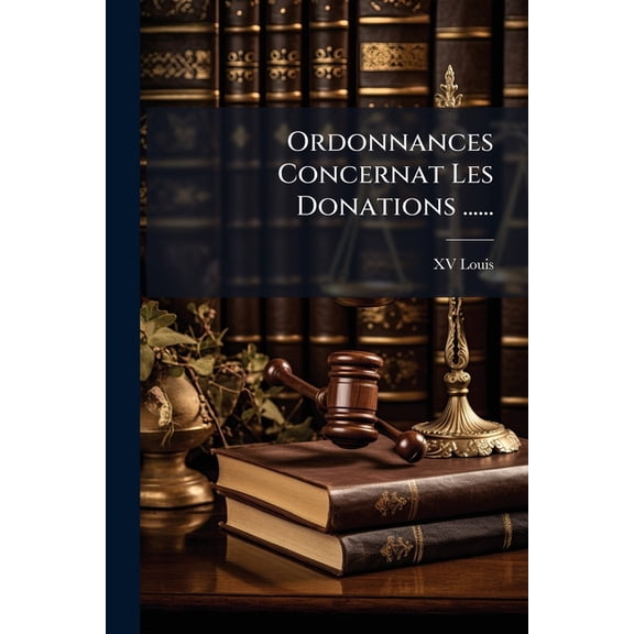 Ordonnances Concernat Les Donations ...... (Paperback)